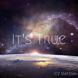 Its True by Icy Mattrix