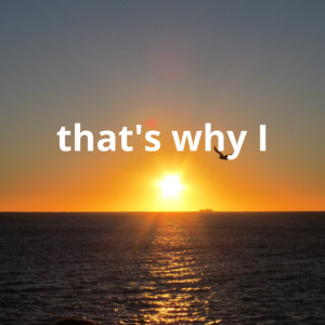 That's Why I