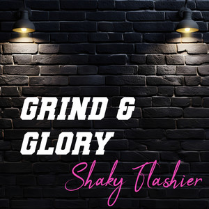 Grind & Glory by SHAKY FLASHIER