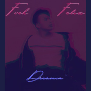 Dreamin' by Fvck Felix