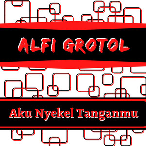 Alfi Grotol - Aku Nyekel Tanganmu