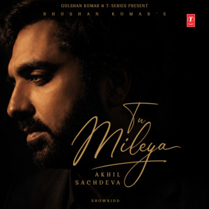 Tu Mileya by Akhil Sachdeva, Showkidd