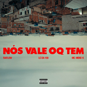 NÓS VALE OQ TEM by Lc da 100, MC Meno K, Raflow