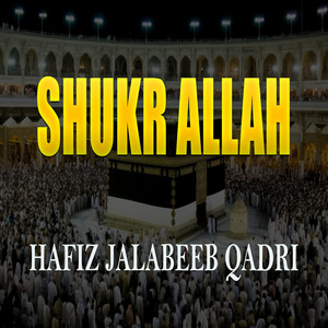 Hafiz Jalabeeb Qadri - Shukr Allah