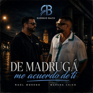 De madrugá me acuerdo de ti by Raul Moreno, Marcos chico, Giorgio Baco