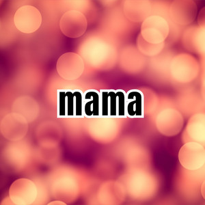 mama by felindo