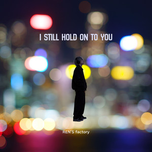 I Still Hold On to You by REN'S factory
