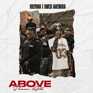 Above Them All by Holyrina, KWESI AMEWUGA