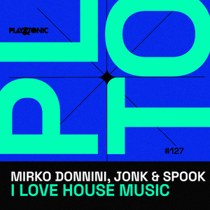 I Love House Music - Radio Mix by Mirko Donnini, Jonk & Spook