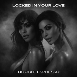 Locked In Your Love by Double Espresso