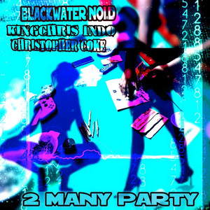 2 Many Party by Christopher Coke, KiNG cHRiS iNDo, Blackwater Noi.D.
