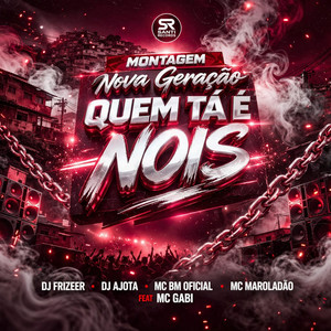 Montagem Nova Geraçao Quem Ta é Nois (feat. Mc Gabi)