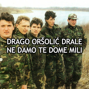 Ne damo te dome mili by Drago Oršolić Drale