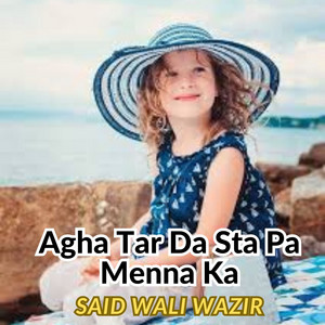 Said Wali Wazir - Agha Tar Da Sta Pa Menna Ka