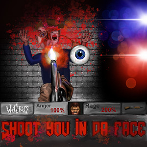 Shoot You in da Face by Walrus
