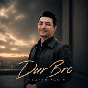 Dur Bro by Mazhar Nasih