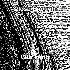 Close Enough by Win Lang