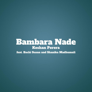 Keshan Perera - Bambara Nade (feat. Bachi Susan & Shanika Madhumali)
