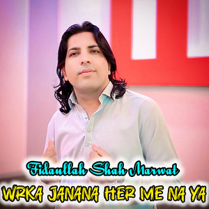 Fidaullah Shah Marwat - Wrka Janana Her Me Na Ya