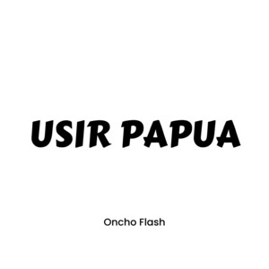 Oncho Flash - Usir Papua (feat. Andho Aibah)