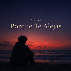 Porque Te Alejas by Angel G, Angel
