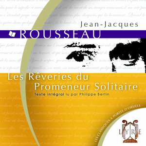 Les Rêveries Du Promeneur Solitaire / Rousseau / Texte Intégral