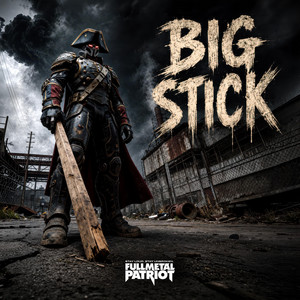Big Stick by Full Metal Patriot