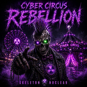 CYBER CIRCUS REBELLION by Skeleton Nuclear