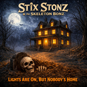 Lights Are On But Nobody's Home by Stix Stonz & The Skeleton Bonz
