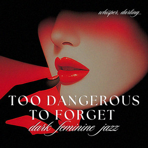 Too Dangerous to Forget by Whisper Darling