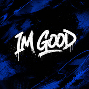 IM GOOD by UNKN, AJC