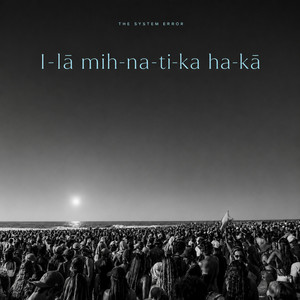 I-lā mih-na-ti-ka ha-kā by THE SYSTEM ERROR