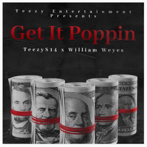 Get It Poppin by Teezy814, William Weyes