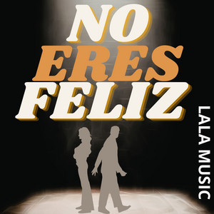 NO ERES FELIZ by LALA MUSIC