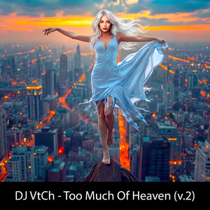 Too Much Of Heaven (v.2) by DJ VtCh