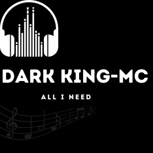 All I Need by Dark King-MC