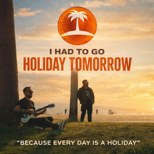 I Had to Go by Holiday Tomorrow