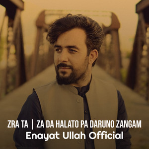 Enayat Ullah Official - Zra Ta (Za da Halato Pa Daruno Zangam)