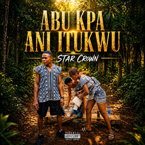 Abu Kpa Ani Itukwu by Star Crown