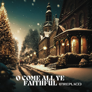 O Come All Ye Faithful (Fireplace)