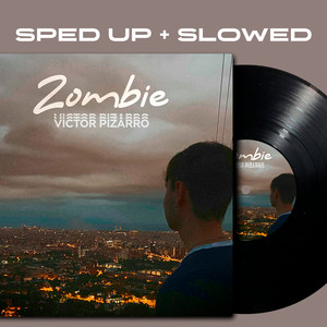sped up + slowed by Victor Pizarro - Zombie (Sped Up)