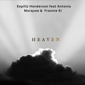 Heaven by E epillz henderson, Antonia Marquee, Frannie EL