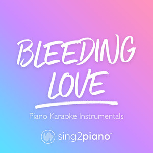 Sing2Piano - Bleeding Love (Lower Key) [Originally Performed by Leona Lewis] [Piano Karaoke Version]