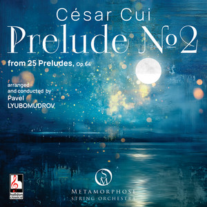 25 Preludes, Op. 64: No. 2 - Arr. String Orchestra by P. Lyubomudrov by César Cui, Metamorphose String Orchestra, Pavel Lyubomudrov