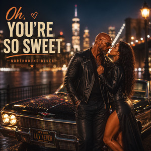 Oh, You're So Sweet by Northbound Blues