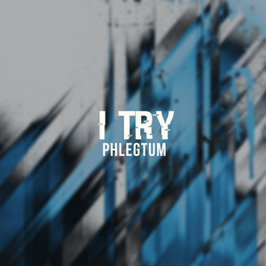 I Try by Phlegtum