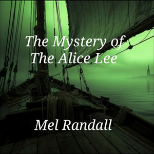 The Mystery of the Alice Lee by Mel Randall