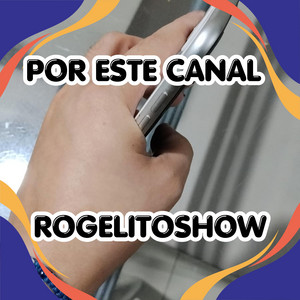 POR ESTE CANAL by ROGELITOSHOW