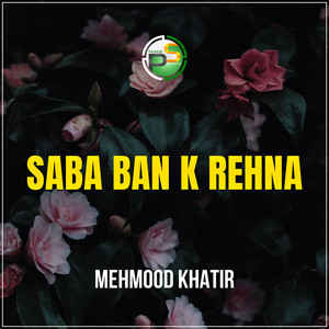 Mehmood Khatir - Saba Ban K Rehna