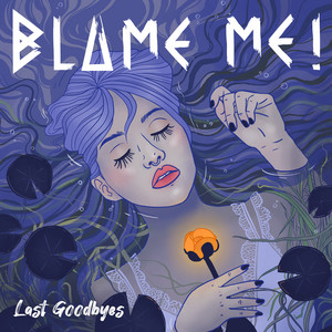 Last Goodbyes by Blame Me!